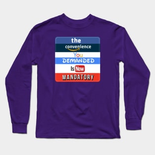 the convenience you demanded is now mandatory Long Sleeve T-Shirt